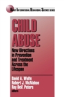 Child Abuse : New Directions in Prevention and Treatment across the Lifespan - Book