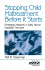 Stopping Child Maltreatment Before it Starts : Emerging Horizons in Early Home Visitation Services - Book