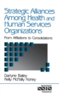 Strategic Alliances Among Health and Human Services Organizations : From Affiliations to Consolidations - Book