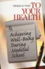 To Your Health : Achieving Well-Being During Medical School - Book