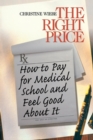 The Right Price : How To Pay for Medical School and Feel Good about It - Book