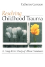 Resolving Childhood Trauma : A Long-Term Study of Abuse Survivors - Book