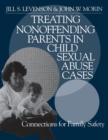 Treating Nonoffending Parents in Child Sexual Abuse Cases : Connections for Family Safety - Book