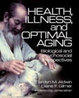 Health, Illness, and Optimal Aging : Biological and Psychosocial Perspectives - Book