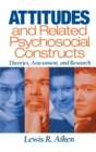 Attitudes and Related Psychosocial Constructs : Theories, Assessment, and Research - Book