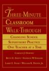 The Three-Minute Classroom Walk-Through : Changing School Supervisory Practice One Teacher at a Time - Book