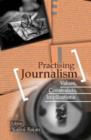 Practising Journalism : Values, Constraints, Implications - Book