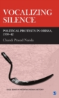 Vocalizing Silence : Political Protests in Orissa, 1930-42 - Book