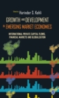 Growth and Development in Emerging Market Economies : International Private Capital Flow, Financial Markets and Globalization - Book