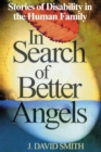 In Search of Better Angels : Stories of Disability in the Human Family - Book