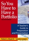 So You Have to Have a Portfolio : A Teacher's Guide to Preparation and Presentation - Book