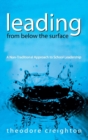 Leading From Below the Surface : A Non-Traditional Approach to School Leadership - Book