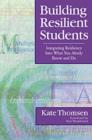 Building Resilient Students : Integrating Resiliency Into What You Already Know and Do - Book