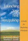 Launching Your First Principalship : A Guide for Beginning Principals - Book