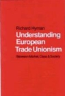 Understanding European Trade Unionism : Between Market, Class and Society - Book