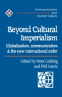 Beyond Cultural Imperialism : Globalization, Communication and the New International Order - Book