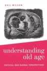 Understanding Old Age : Critical and Global Perspectives - Book