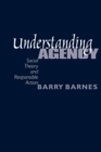 Understanding Agency : Social Theory and Responsible Action - Book