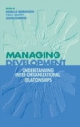 Managing Development : Understanding Inter-organizational Relationships - Book