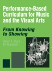 Performance-Based Curriculum for Music and the Visual Arts : From Knowing to Showing - Book