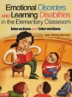 Emotional Disorders and Learning Disabilities in the Elementary Classroom : Interactions and Interventions - Book