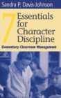 Seven Essentials for Character Discipline : Elementary Classroom Management - Book