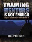 Training Mentors Is Not Enough : Everything Else Schools and Districts Need to Do - Book