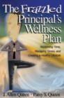 The Frazzled Principal's Wellness Plan : Reclaiming Time,Managing Stress,and Creating a Healthy Lifestyle - Book