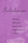 Kaleidoscope Notes : Writing Women's Music and Organizational Culture - Book