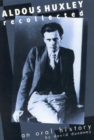 Aldous Huxley Recollected : An Oral History - Book