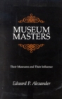 Museum Masters : Their Museums and Their Influence - Book