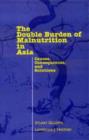 The Double Burden of Malnutrition in Asia : Causes, Consequences, and Solutions - Book