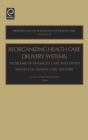 Reorganizing Health Care Delivery Systems : Problems of Managed Care and Other Models of Health Care Delivery - Book