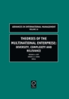 Theories of the Multinational Enterprise : Diversity, Complexity and Relevance - Book