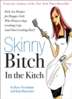 Skinny Bitch in the Kitch : Kick-Ass Solutions for Hungry Girls Who Want to Stop Cooking Crap (and Start Looking Hot!) - Book