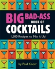 Big Bad-Ass Book of Cocktails : 1,500 Recipes to Mix It Up! - Book