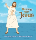 Dancing with Jesus : Featuring a Host of Miraculous Moves - Book