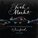 Fish Market : A Cookbook for Selecting and Preparing Seafood - Book