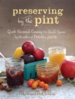 Preserving by the Pint : Quick Seasonal Canning for Small Spaces from the author of Food in Jars - Book