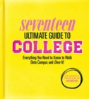Seventeen Ultimate Guide to College : Everything You Need to Know to Walk Onto Campus and Own It! - Book