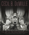 Cecil B. DeMille : The Art of the Hollywood Epic - Book