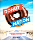 Donut Nation : A Cross-Country Guide to America's Best Artisan Donut Shops - Book