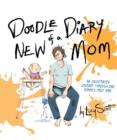 Doodle Diary of a New Mom : An Illustrated Journey Through One Mommy's First Year - eBook