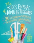The Kids' Book of Hand Lettering : 20 Lessons and Projects to Decorate Your World - Book