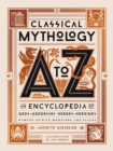 Classical Mythology A to Z : An Encyclopedia of Gods & Goddesses, Heroes & Heroines, Nymphs, Spirits, Monsters, and Places - Book