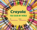 Crayola: You Color My World : A Fill-In Book - Book