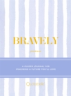 Bravely Journal : A Guided Journal for Imagining a Future You'll Love - Book