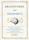 Brainstorms and Mindfarts : The Best and Brightest, Dumbest and Dimmest Inventions in American History - Book