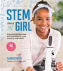STEM Like a Girl : Empowering Knowledge and Confidence  to Lead, Innovate, and Create - Book