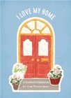 I Love My Home : A Guided Companion for Your Dream Space - Book